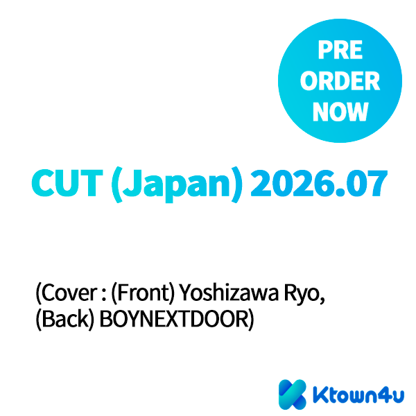 [Overseas] [26-06-19] CUT (Japanese Magazine) July 2026 (Cover: (Front) Ryo Yoshizawa, (Back) Boy Next Door / Inside: Ryo Yoshizawa, Stones, Royrom, Rihito Itagaki, Jun Muto, Soya Kurokawa)