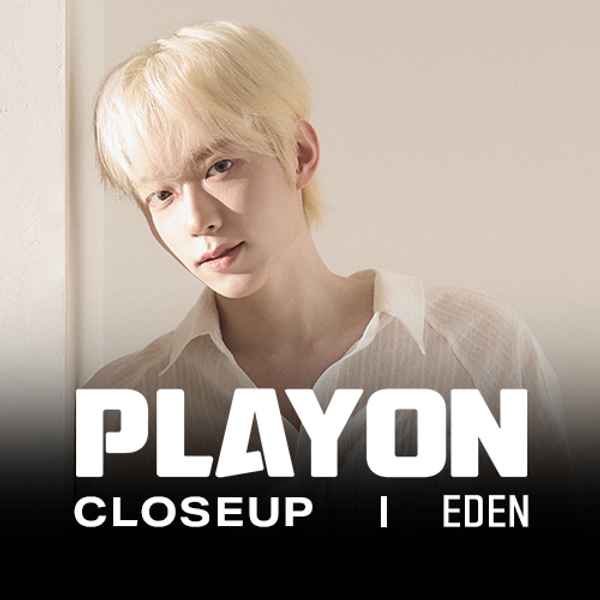 [PACKAGE] Eden - [PLAYON_CLOSEUP : Evening with Eden] Evening with Eden